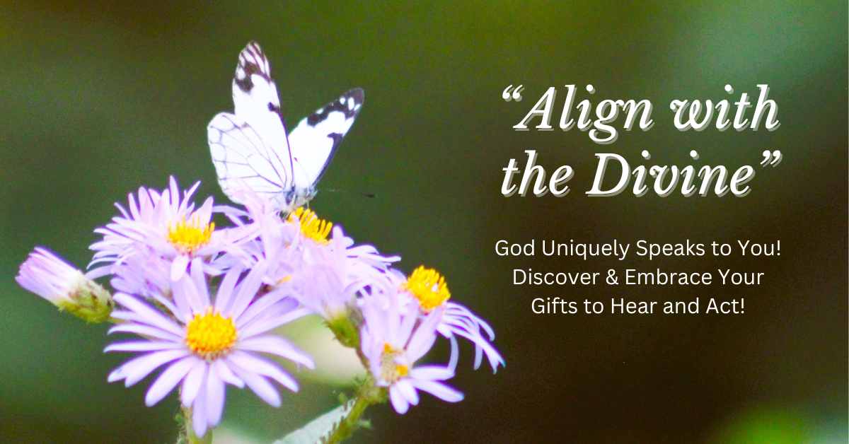 Align with the Divine God Uniquely Speaks to You! Discover & Embrace Your Gifts to Hear and Act!